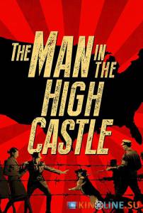 Человек в высоком замке (ТВ) / The Man in the High Castle [2015] смотреть онлайн