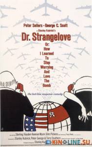 Доктор Стрейнджлав, или Как я научился не волноваться и полюбил атомную бомбу  / Dr. Strangelove or: How I Learned to Stop Worrying and Love the Bomb [1964] смотреть онлайн