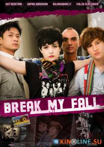 Мой прерванный полет / Break My Fall [2011] смотреть онлайн